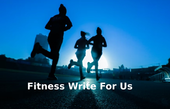 Fitness Write For Us