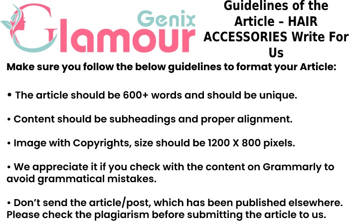 Guidelines of the Article – HAIR ACCESSORIES Write For Us