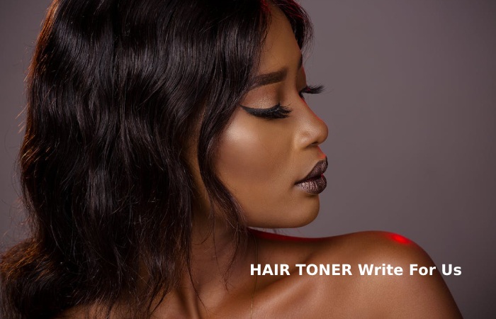 HAIR TONER Write For Us