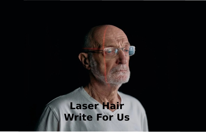 Laser Hair Write For Us