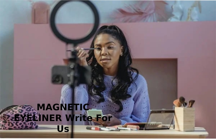 MAGNETIC EYELINER Write For Us