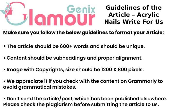 Guidelines of the Article – Acrylic Nails Write For Us