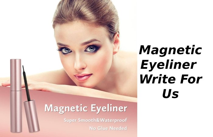 Magnetic Eyeliner Write For Us