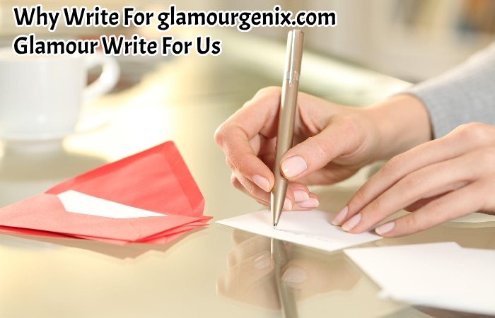 Why Write For glamourgenix.com – Glamour Write For Us